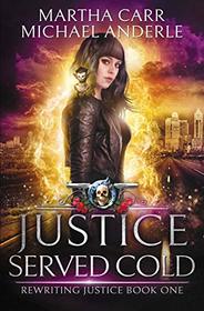 Justice Served Cold: An Urban Fantasy Action Adventure (Rewriting Justice)
