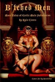B'tched Men: More Tales of Erotic Male Submission