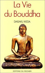 La Vie du Bouddha : Une biographie interprtative
