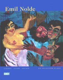Emil Nolde: Legende, Vision, Ekstase : die religiosen Bilder (German Edition)