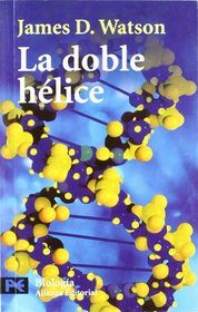 La Doble Helice/ the Double Helix: Relato Personal Del Descubrimiento De La Estructura Del Adn / a Personal Account of the Discovery of the Structure of ... (Ciencia Y Tecnica / Science and Technology)