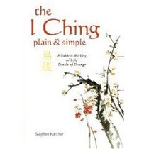 The I Ching Plain and Simple - A Guide to Working with the Oracle of Change