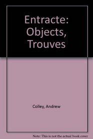 Entracte: Objects, Trouves (English and French Edition)