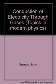Conduction of Electricity Through Gases (Topics in modern physics)