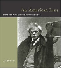 An American Lens : Scenes from Alfred Stieglitz's New York Secession