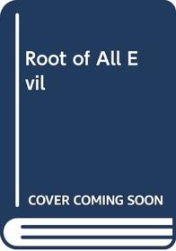 Root of All Evil