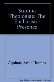 SUMMA THEOLOGIAE: THE EUCHARISTIC PRESENCE