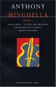 Minghella Plays: 1: Whale Music, A Little Like Drowning, Two Planks and a Passion, and Made in Bangkok (Contemporary Dramatists) (v. 1)