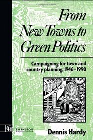 Campaigning for Town and Country Planning 1899-1990: From New Towns to Green Politics: Campaigning for Town and Country Planning 1946-1990 (Studies in History, Planning and the Environment, 14)