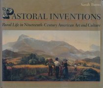 Pastoral Inventions: Rural Life in Nineteenth-Century American Art and Culture (American Civilization)