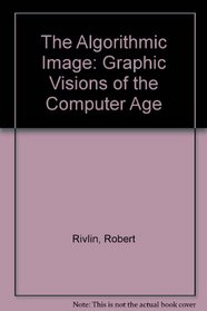 The algorithmic image: Graphic visions of the computer age