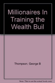 Millionaires In Training the Wealth Builder
