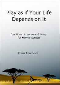 Play as if Your Life Depends on It: Functional Exercise and Living for Homo sapiens