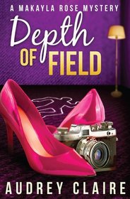 Depth of Field (A Makayla Rose Mystery Book 1) (Makayla Rose Mysteries)