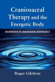 Craniosacral Therapy and the Energetic Body: An Overview of Craniosacral Biodynamics