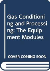 Gas Conditioning and Processing: The Equipment Modules