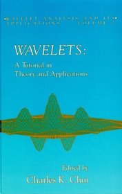 Wavelets : A Tutorial in Theory and Applications (Wavelet Analysis and Its Applications, Vol 2)
