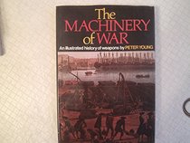 The Machinery of War: An Illustrated History of Weapons