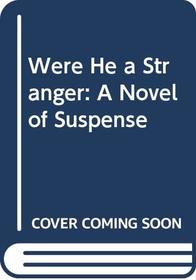 Were He a Stranger: A novel of suspense