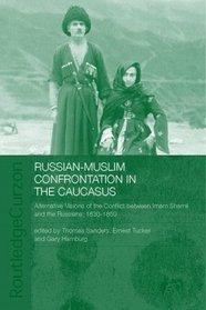 Russian-Muslim Confrontation in the Caucasus: Alternative Visions of the Conflict Between Imam Shamil and the Russians, 1830-1859 (Soas/Routledgecurzon Studies on the Middle East)