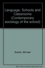 Language, Schools and Classrooms (Contemporary sociology of the school)