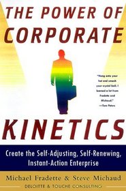 The POWER OF CORPORATE KINETICS : CREATE THE SELF-ADJUSTING, SELF-RENEWING, INSTANT-ACTION ENTERPRISE