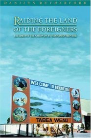 Raiding the Land of the Foreigners : The Limits of the Nation on an Indonesian Frontier