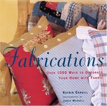 Fabrications : Over 1,000 Ways to Decorate Your Home with Fabric