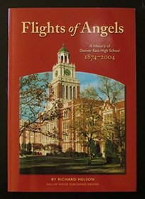 Flights of Angels: A History of Denver East High School, 1874-2004