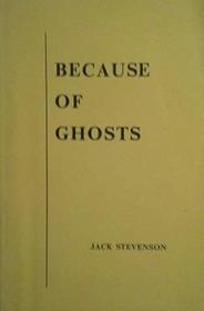 BECAUSE OF GHOSTS
