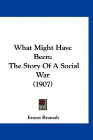 What Might Have Been: The Story Of A Social War (1907)