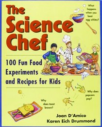 The Science Chef: 100 Fun Food Experiments and Recipes for Kids