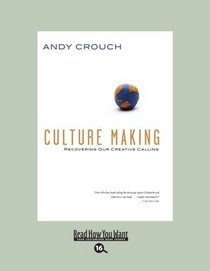 Culture Making (EasyRead Large Bold Edition): Recovering Our Creative Calling