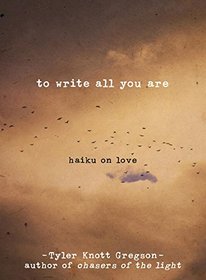 To Write All You Are: Haiku on Love