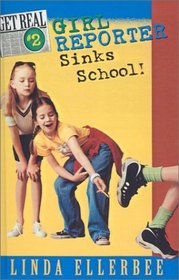 Girl Reporter Sinks School! (Get Real (Hardcover))