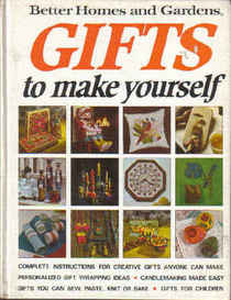 Gifts to Make Yourself (Better Homes and Gardens)