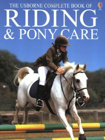 Riding and Pony Care (Complete Book of Riding & Pony Care)
