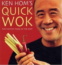 Ken Hom's Quick Wok:  The Fastest Food in the East
