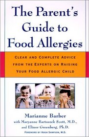 The Parent's Guide to Food Allergies : Clear and Complete Advice from the Experts on Raising Your Food-Allergic Child