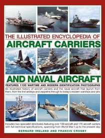 The Illustrated Encyclopedia of Aircraft Carriers and Naval Aircraft: Features 1100 Wartime And Modern Identification Photographs