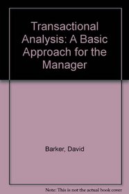Transactional Analysis: A Basic Approach for the Manager