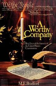 A Worthy Company: Brief Lives of the Framers of the United States Constitution