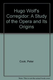 Hugo Wolf's Corregidor: A study of the opera and its origins