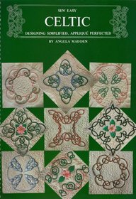 Sew Easy Celtic: Designing Simplified,Applique Perfected