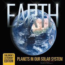 Earth: Planets in Our Solar System | Children's Astronomy Edition