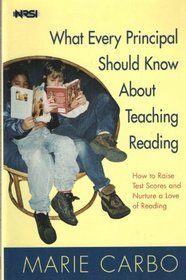What Every Principal Should Know About Teaching Reading: How to Raise Test Scores and Nurture a Love of Reading