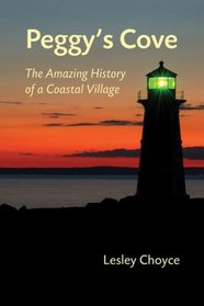 Peggy's Cove: The Amazing History of a Coastal Village
