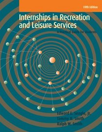 Internships in Recreation and Leisure Services: A Practical Guide for Students, 5th Edition