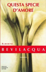 Questa specie damore: Romanzo (I libri di Alberto Bevilacqua) (Italian Edition)