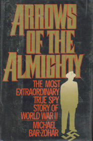 Arrows of the Almighty: The Most Extraordinary True Spy Story of World War II